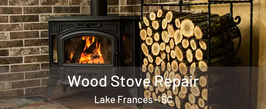 Wood Stove Repair Lake Frances - SC