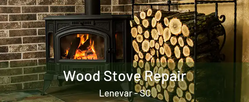 Wood Stove Repair Lenevar - SC