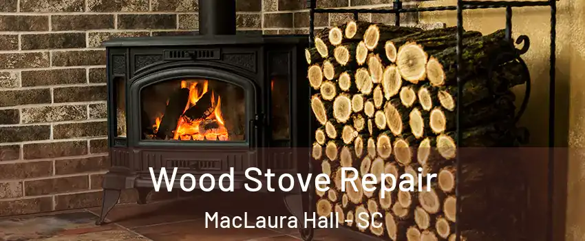 Wood Stove Repair MacLaura Hall - SC