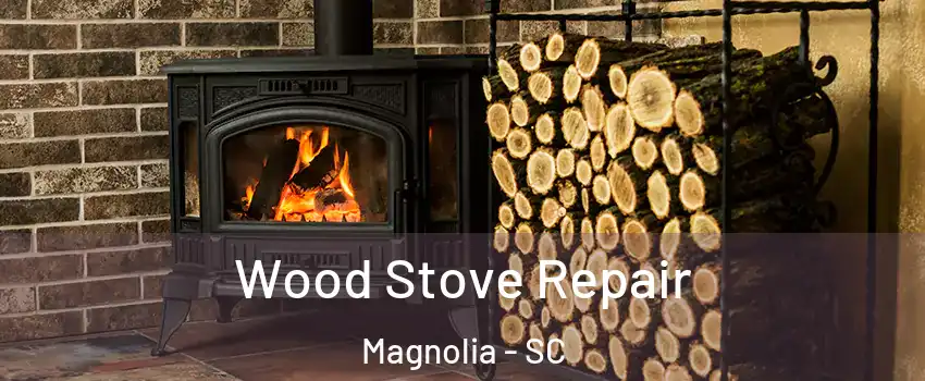 Wood Stove Repair Magnolia - SC