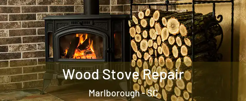 Wood Stove Repair Marlborough - SC