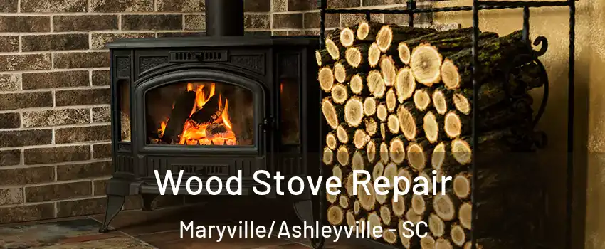 Wood Stove Repair Maryville/Ashleyville - SC