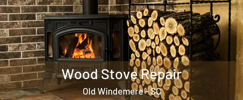 Wood Stove Repair Old Windemere - SC