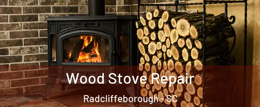 Wood Stove Repair Radcliffeborough - SC