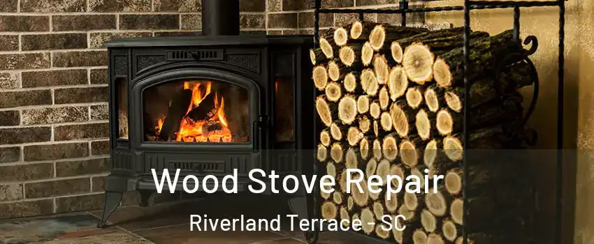 Wood Stove Repair Riverland Terrace - SC