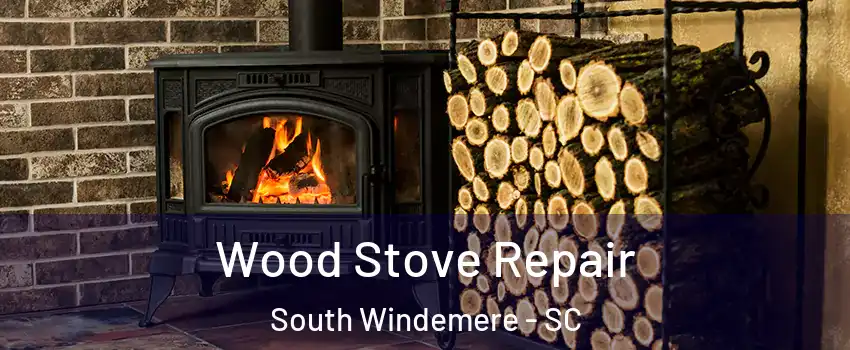 Wood Stove Repair South Windemere - SC