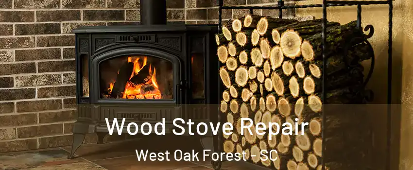 Wood Stove Repair West Oak Forest - SC