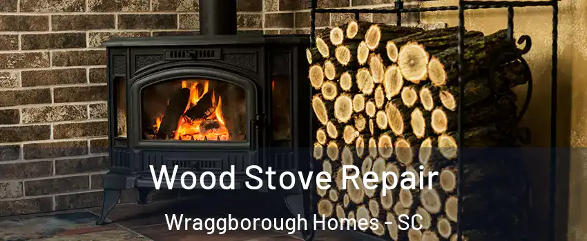 Wood Stove Repair Wraggborough Homes - SC